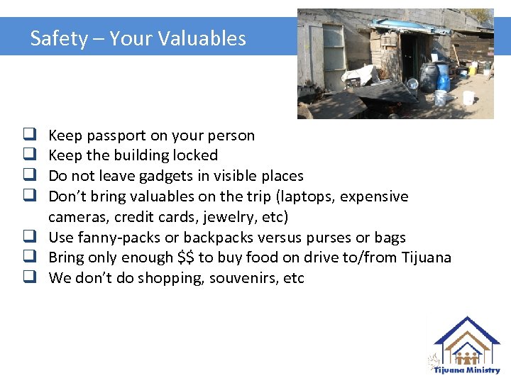 Safety – Your Valuables Keep passport on your person Keep the building locked Do