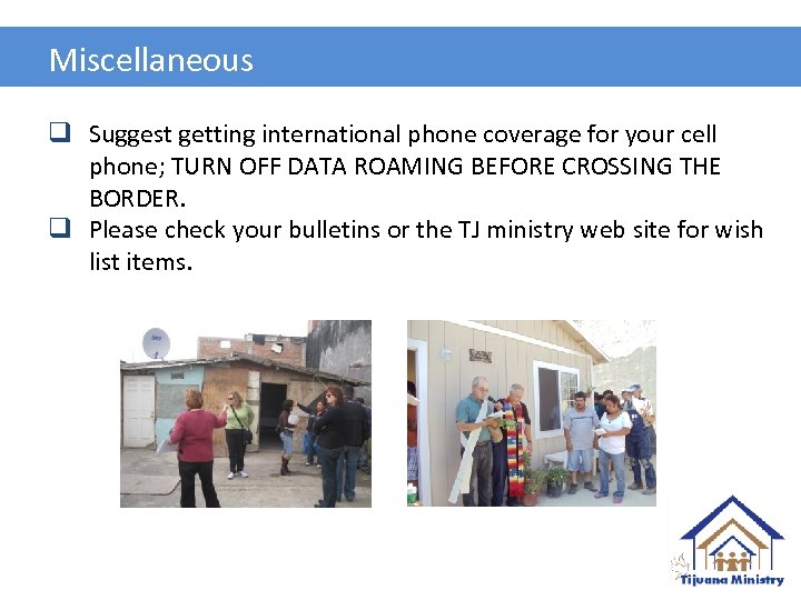 Miscellaneous q Suggest getting international phone coverage for your cell phone; TURN OFF DATA