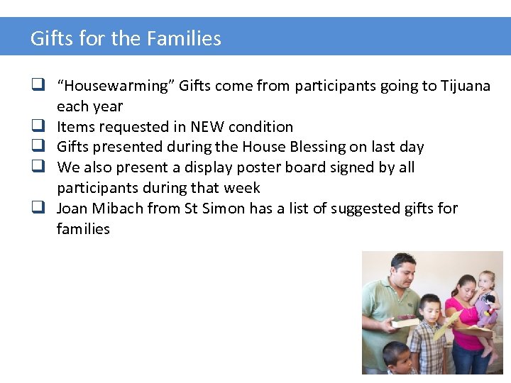 Gifts for the Families q “Housewarming” Gifts come from participants going to Tijuana each