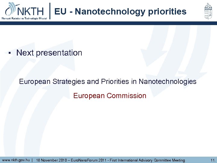 EU - Nanotechnology priorities ▪ Next presentation European Strategies and Priorities in Nanotechnologies European