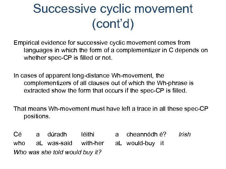 Successive cyclic movement (cont’d) Empirical evidence for successive cyclic movement comes from languages in