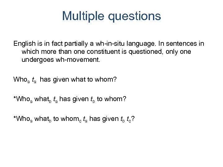 Multiple questions English is in fact partially a wh-in-situ language. In sentences in which