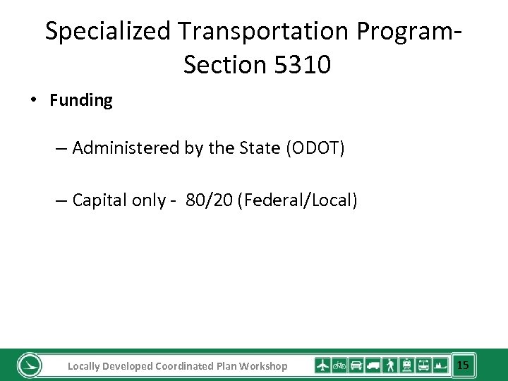 Specialized Transportation Program. Section 5310 • Funding – Administered by the State (ODOT) –