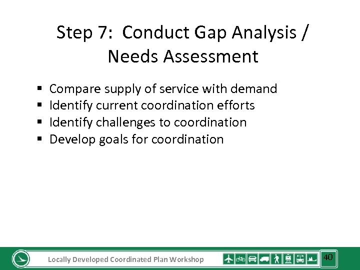 Step 7: Conduct Gap Analysis / Needs Assessment § § Compare supply of service