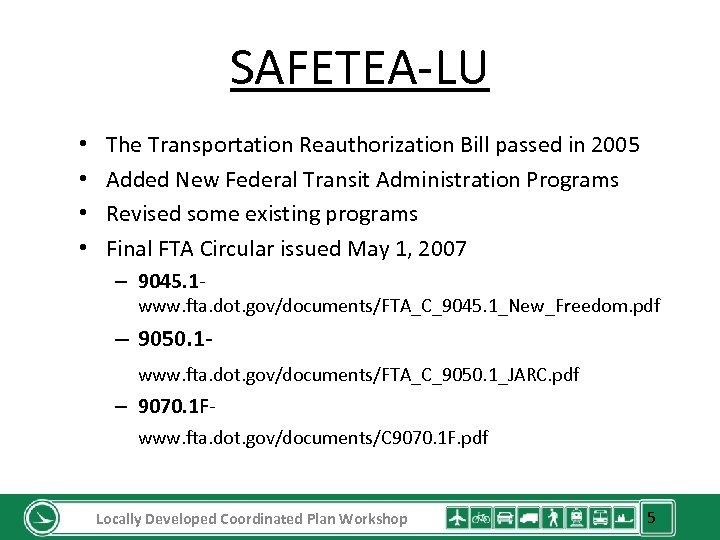 SAFETEA-LU • • The Transportation Reauthorization Bill passed in 2005 Added New Federal Transit