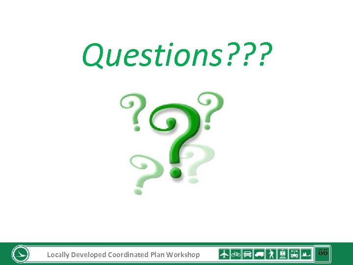 Questions? ? ? Locally Developed Coordinated Plan Workshop 66 