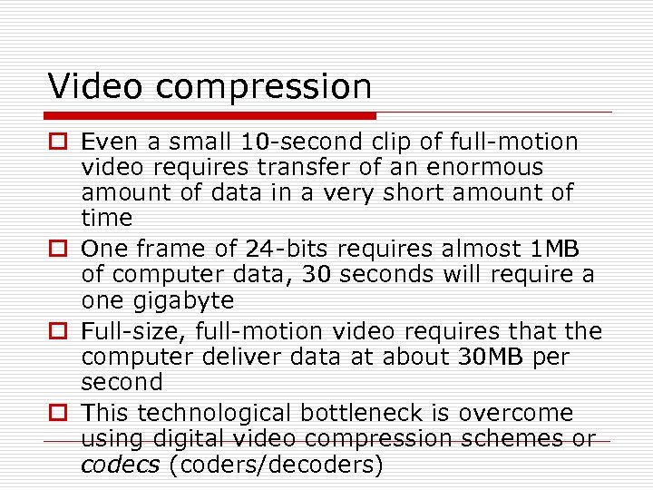 Video compression o Even a small 10 -second clip of full-motion video requires transfer