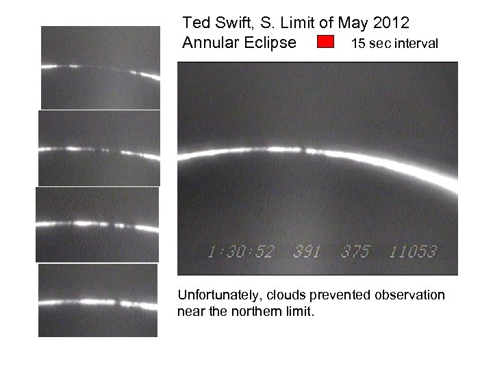 Ted Swift, S. Limit of May 2012 Annular Eclipse 15 sec interval Unfortunately, clouds
