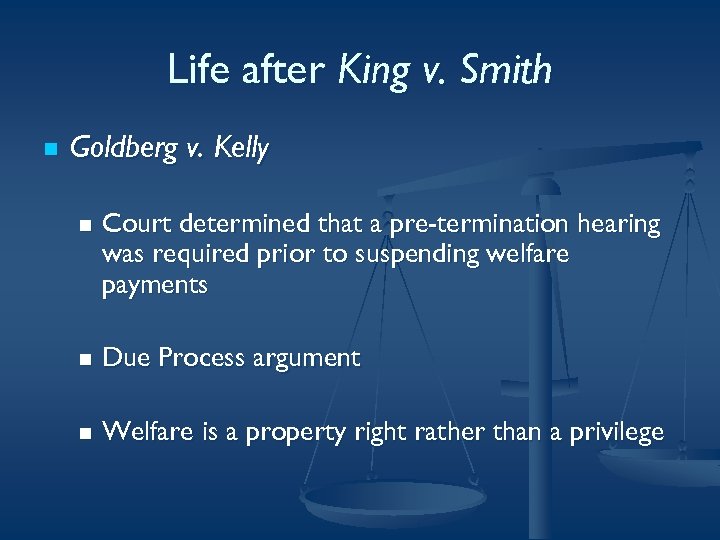 Life after King v. Smith n Goldberg v. Kelly n Court determined that a