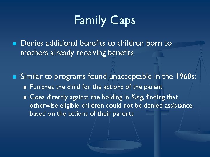 Family Caps n Denies additional benefits to children born to mothers already receiving benefits