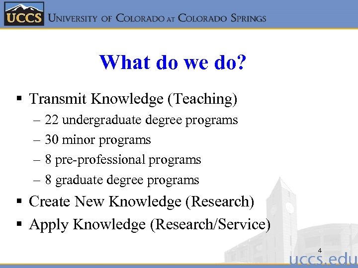 What do we do? § Transmit Knowledge (Teaching) – 22 undergraduate degree programs –