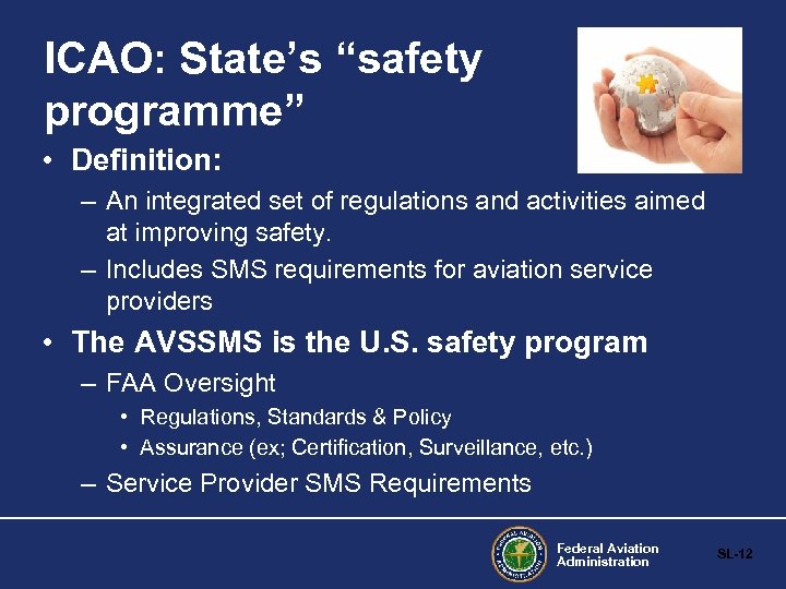 ICAO: State’s “safety programme” • Definition: – An integrated set of regulations and activities