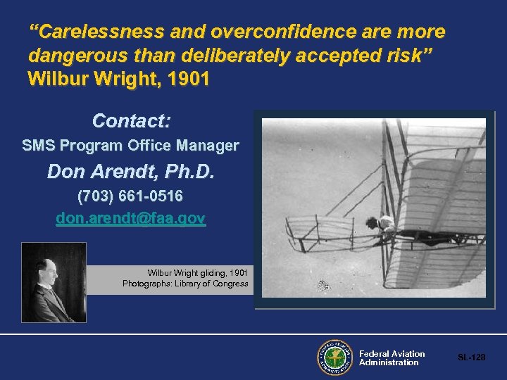 “Carelessness and overconfidence are more dangerous than deliberately accepted risk” Wilbur Wright, 1901 Contact: