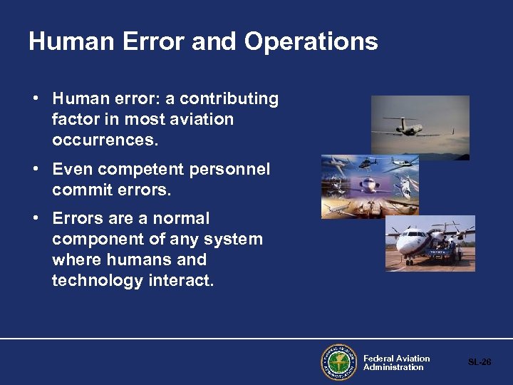 Human Error and Operations • Human error: a contributing factor in most aviation occurrences.