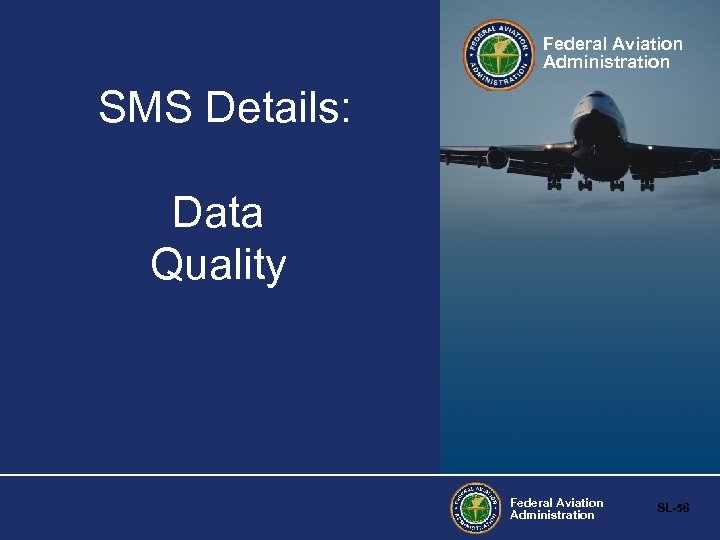 Federal Aviation Administration SMS Details: Data Quality Federal Aviation Administration SL-56 