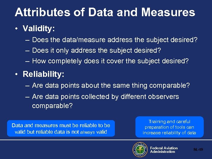 Attributes of Data and Measures • Validity: – Does the data/measure address the subject