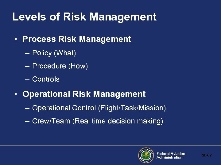 Levels of Risk Management • Process Risk Management – Policy (What) – Procedure (How)