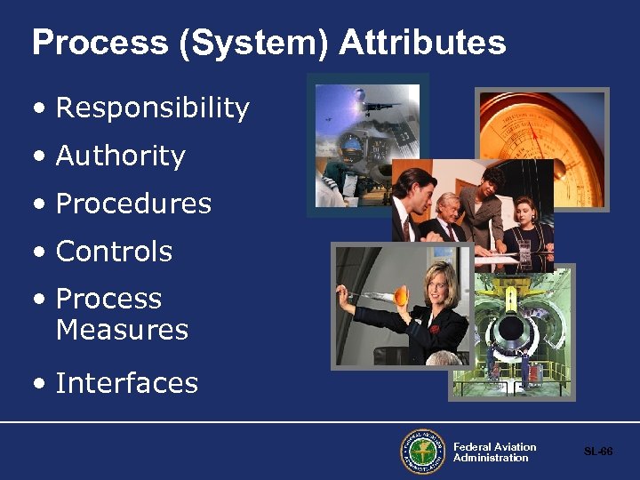 Process (System) Attributes • Responsibility • Authority • Procedures • Controls • Process Measures