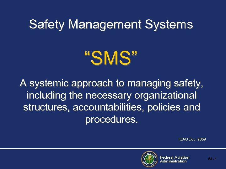 Safety Management Systems “SMS” A systemic approach to managing safety, including the necessary organizational