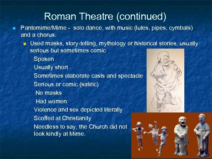 Roman Theatre (continued) n Pantomime/Mime - solo dance, with music (lutes, pipes, cymbals) and