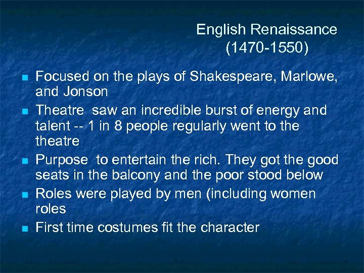 English Renaissance (1470 -1550) n n n Focused on the plays of Shakespeare, Marlowe,