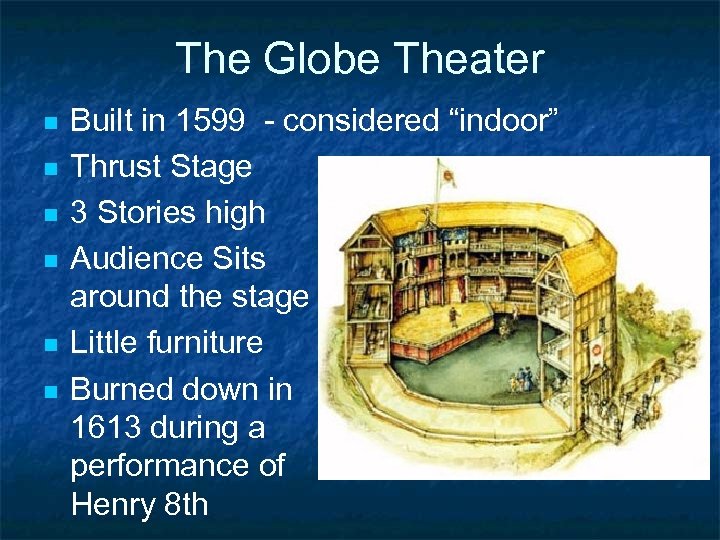 The Globe Theater n n n Built in 1599 - considered “indoor” Thrust Stage