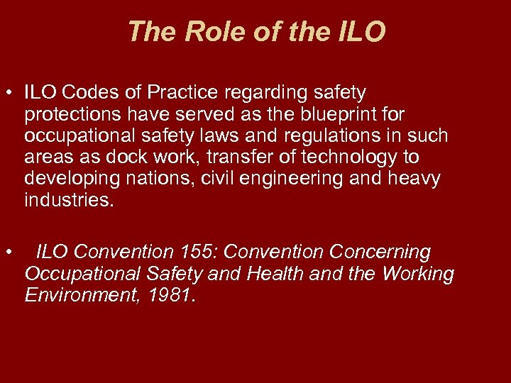 The Role of the ILO • ILO Codes of Practice regarding safety protections have
