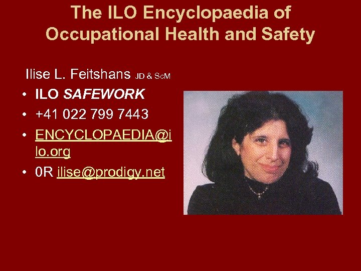 The ILO Encyclopaedia of Occupational Health and Safety Ilise L. Feitshans JD & Sc.