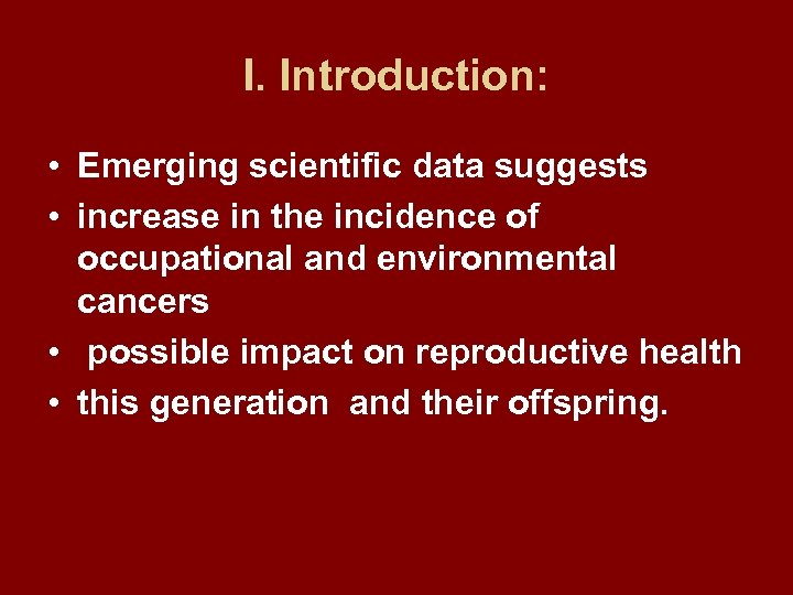 I. Introduction: • Emerging scientific data suggests • increase in the incidence of occupational