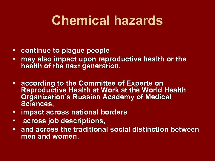 Chemical hazards • continue to plague people • may also impact upon reproductive health
