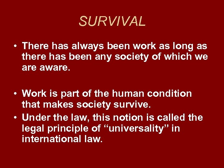 SURVIVAL • There has always been work as long as there has been any