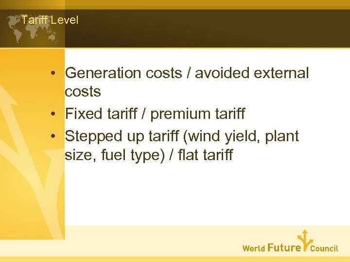 Tariff Level • Generation costs / avoided external costs • Fixed tariff / premium