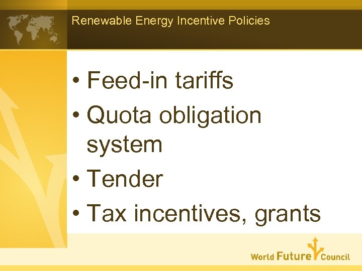 Renewable Energy Incentive Policies • Feed-in tariffs • Quota obligation system • Tender •