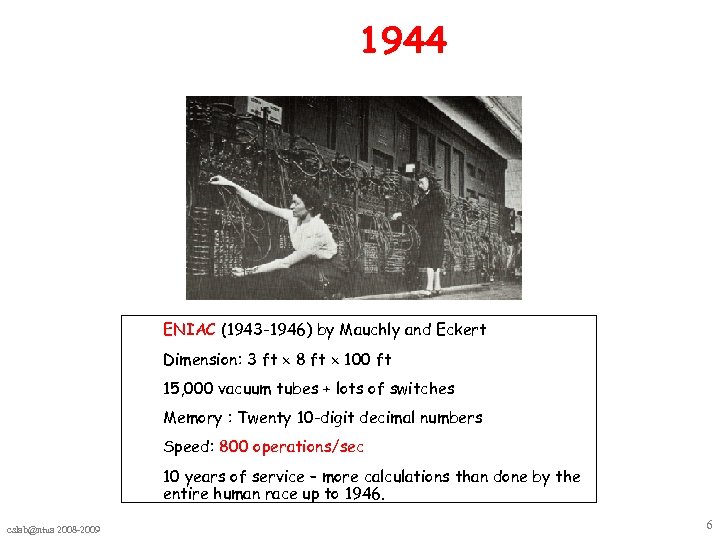 1944 ENIAC (1943 -1946) by Mauchly and Eckert Dimension: 3 ft 8 ft 100