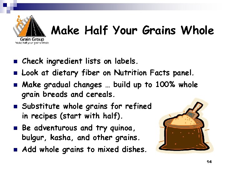 Make Half Your Grains Whole n Check ingredient lists on labels. n Look at