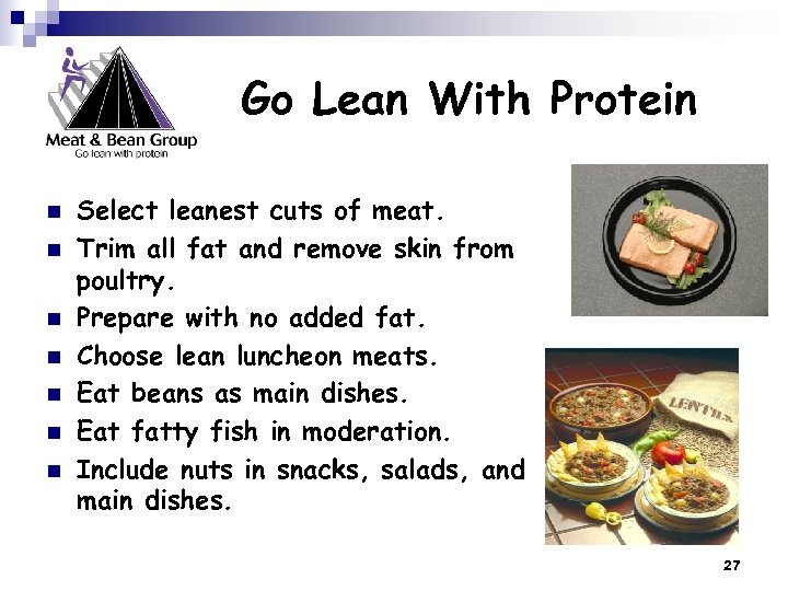 Go Lean With Protein n n n Select leanest cuts of meat. Trim all