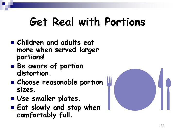 Get Real with Portions n n n Children and adults eat more when served