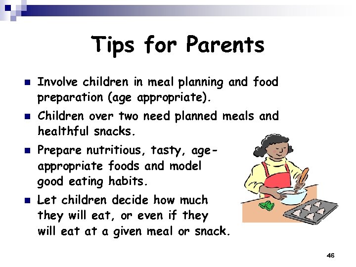 Tips for Parents n n Involve children in meal planning and food preparation (age