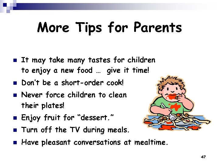 More Tips for Parents n n n It may take many tastes for children