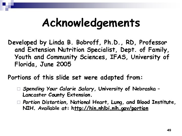 Acknowledgements Developed by Linda B. Bobroff, Ph. D. , RD, Professor and Extension Nutrition