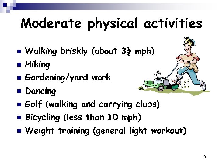 Moderate physical activities n Walking briskly (about 3½ mph) n Hiking n Gardening/yard work