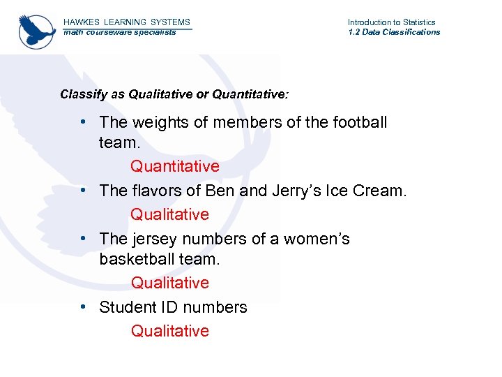 HAWKES LEARNING SYSTEMS math courseware specialists Introduction to Statistics 1. 2 Data Classifications Classify