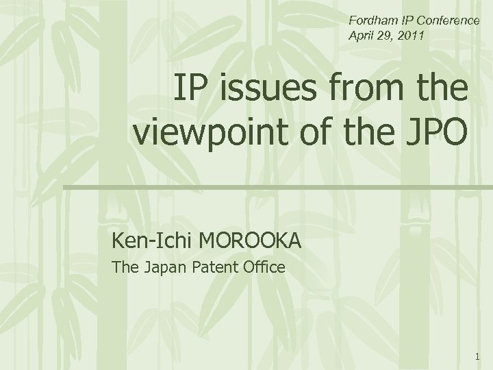 Fordham IP Conference April 29, 2011 IP issues from the viewpoint of the JPO