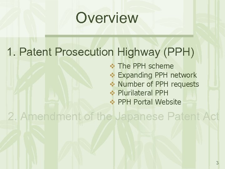 Overview 1. Patent Prosecution Highway (PPH) v v v The PPH scheme Expanding PPH