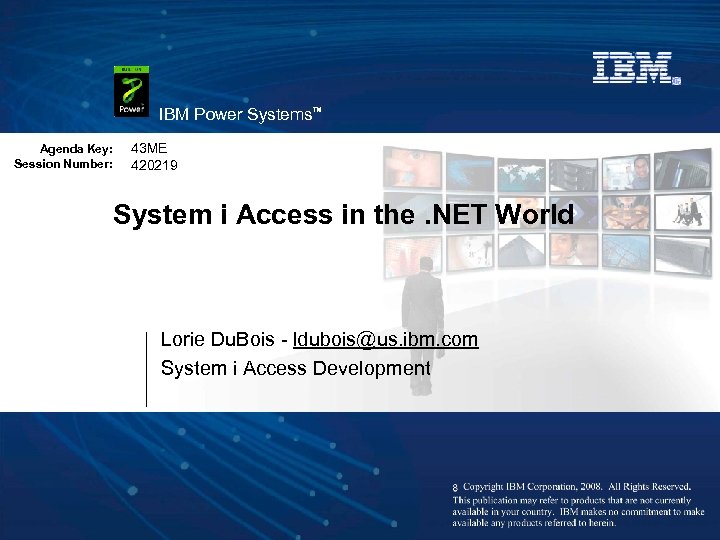 IBM Power Systems™ Agenda Key: Session Number: 43 ME 420219 System i Access in