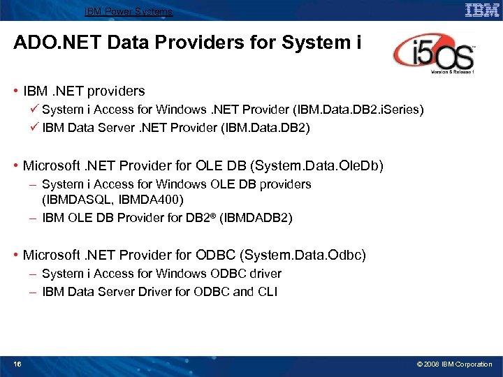 IBM Power Systems ADO. NET Data Providers for System i • IBM. NET providers