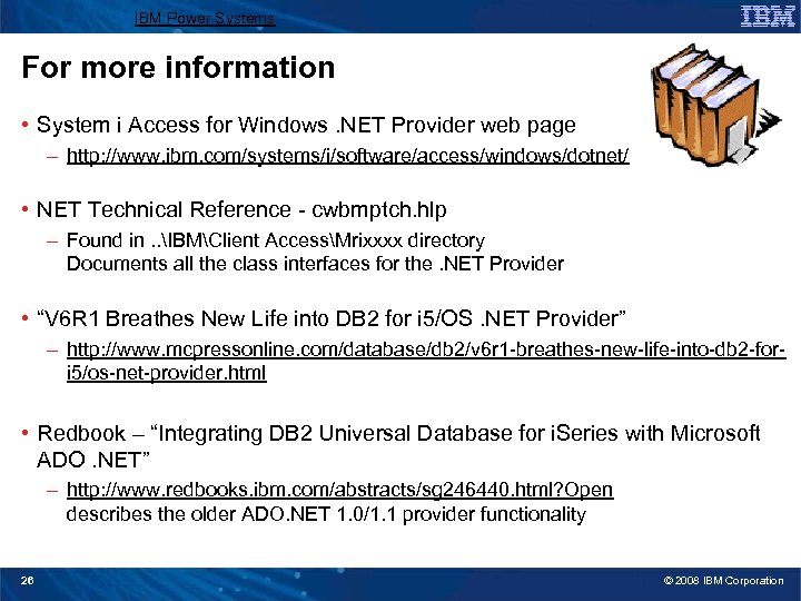IBM Power Systems For more information • System i Access for Windows. NET Provider