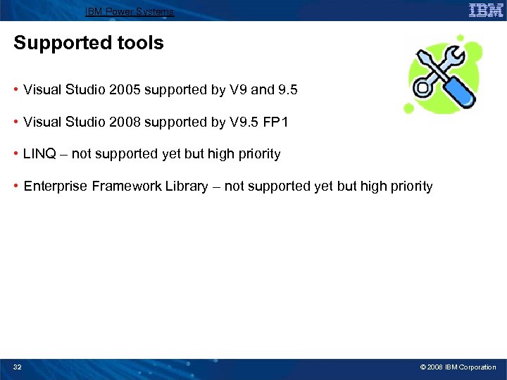 IBM Power Systems Supported tools • Visual Studio 2005 supported by V 9 and