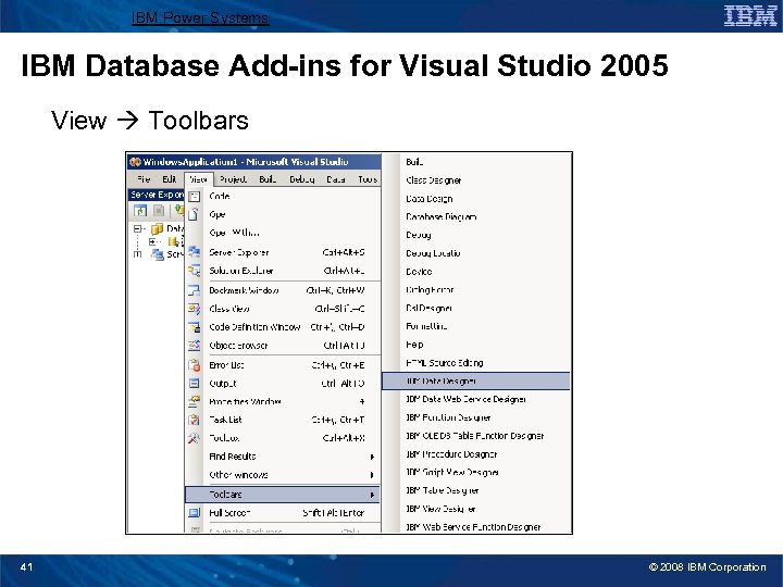 IBM Power Systems IBM Database Add-ins for Visual Studio 2005 View Toolbars 41 ©