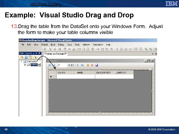IBM Power Systems Example: Visual Studio Drag and Drop 13. Drag the table from